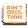 CT8775 Dont Over Think Italian Charm