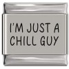 SL020 Im Just A Chill Guy Laser Engraved Italian Charm