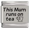 SL911 This Mum Runs on Tea Laser Engraved Italian Charm