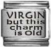 VIRGIN but this charm is Old