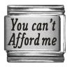 You can't Afford me