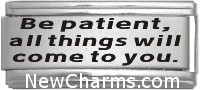 SS708 Be Patient All Things Will Come To you Superlink Laser Italian Charm